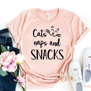 Cats Naps and Snacks - Cat Shirt, Cat Lover, Cat Owner, Cat Gifts, Gifts for Cat Lovers cat meow women, sassy cute, cat lover, cat lady