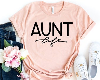 Aunt Life tShirt, Aunt Shirt, Auntie Shirt, Gift For Aunt, Gift For Sister, Aunt To Be Shirt, Gift For Aunts, Gift For Her, Aunt To Be Shirt