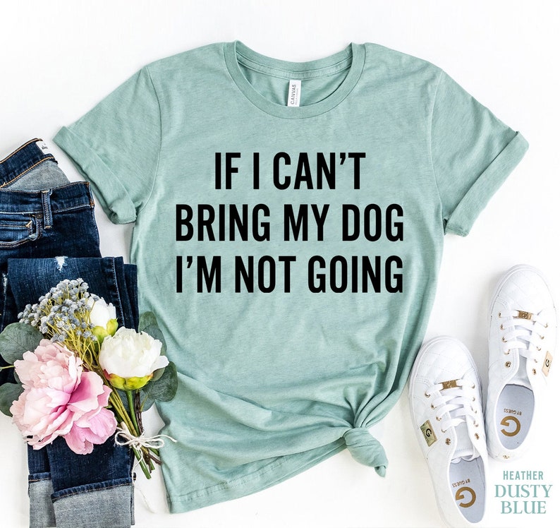 If I Can/'t Bring My Dog I/'m Not Going Shirt Funny Gift for Dog Mommy Rescue Shirt Dog Lover Gift Fur Mama Dog Mom Shirt Pet Lover Shirt