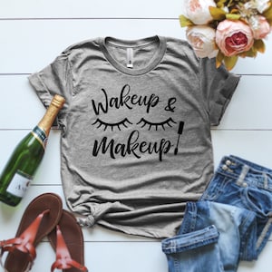 Wakeup and Makeup T Shirt, Makeup T Shirt, Wake Up & Makeup Vintage T Shirt, Makeup Womens T Shirt, Party T Shirt, Makeup Gift, Gift For Her