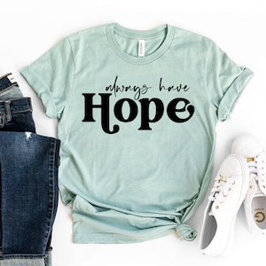 Always Have Hope T-shirt, Motivational Shirt, Positive Shirt, Christian Shirt, Inspirational Tshirt, Religious Tee, Hope T-shirt, Cute Gift