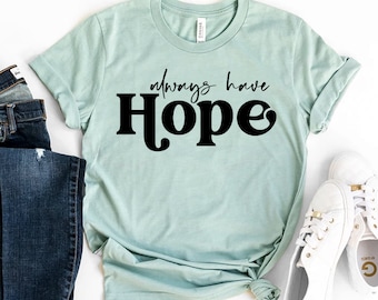 Always Have Hope T-shirt, Motivational Shirt, Positive Shirt, Christian Shirt, Inspirational Tshirt, Religious Tee, Hope T-shirt, Cute Gift