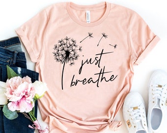 Just Breathe Shirt, Hope shirt, t shirt for Woman, Life Shirt, Eco-Friendly Shirt, Relaxing, Yogi Style, Positive Shirt, yoga meditation