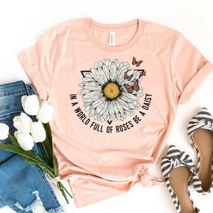 If A World Full Of Roses Be A Daisy T-shirt, Sunflower Shirt, Nature Gift, Rainbow Top, Inspirational  Tee, Flower Shirt, Wildflower T-shirt