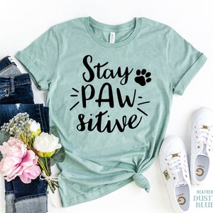 Stay Pawsitive Tshirt, dog lover shirt, Fur Mama Shirt, animal lover, Dog Mom Shirt, Inspirational Shirt, Stay Positive, Girlfriend gift
