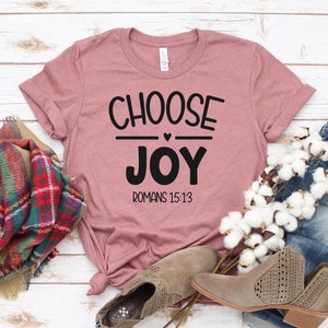 Choose Joy T-shirt, Christian Shirt, Motivational Top, Positive Tee, Inspirational Gift, Kindness Shirt, Church Tshirt, Bible Verse Top