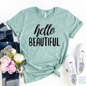 Hello Beautiful T-Shirt, be beautiful forever t shirt, Gorgeous Tees, beauty quote, Fiance T Shirt, Women Inspiring Shirts, Gifts For her image 1