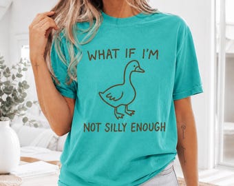 Comfort Colors What If I'm Not Silly Enough T-Shirt, Silly Goose Meme Tee, Funny Sarcasm Humor Gift, Quirky Animal Graphic Top