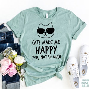 My Cat Makes Me Happy, You Not So Much shirt, Cat Lady T-shirt, Animal Lovers Shirt, Funny Women&#39;s Tee, Cat Mom T Shirt, Gift For Cat Lover