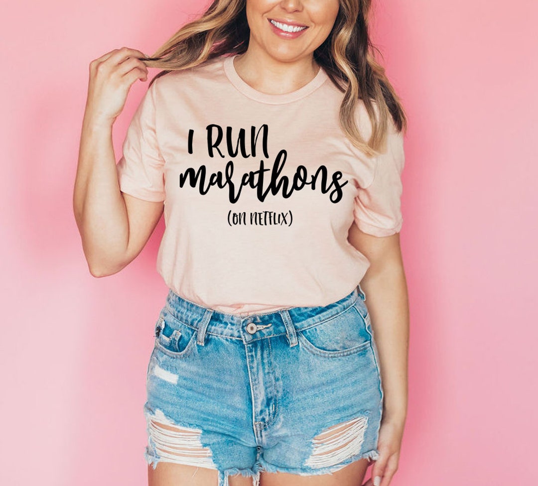 I Run Marathons Tshirt Funny Tshirt Workout Shirt Netflix Shirt Funny