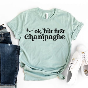Ok But First Champagne T-shirt, Drinking Shirts, Alcohol Tshirt, Party Shirt, Bachelorette Gift, Brunch Top, Weekend Shirts, Birthday Tshirt