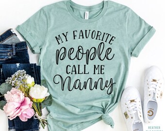 My Favorite People Call Me Nanny Shirt, Christmas Gift For Nanny, Grandma Shirt, Gigi Shirt, Cool Mom T-shirt, Pregnancy Announcement Tshirt
