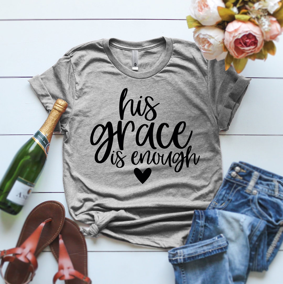 His Grace is Sufficient Jesus Shirt His Grace is Enough Shirt Christian