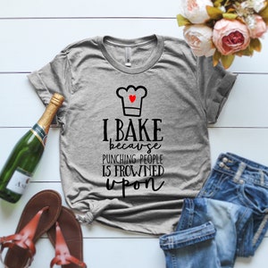 Funny Baking Gifts I Bake Because Punching People Is Frowned Upon Shirt Gift For Bakers Cooking Shirt Funny Baking Shirt Culinary Gift