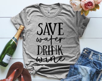 Save Water Drink Wine T-shirt Save water drink wine Party Shirt Slogan Shirt Funny Graphic Shirt Fashion Shirts Women Gift Save Water