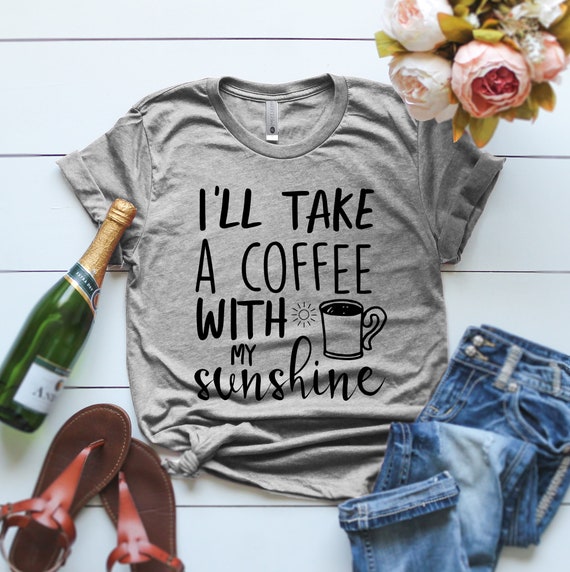 Je prendrai un café avec mon soleil Je prendrai un café avec ma chemise  murale Sunshine Je prendrai un café avec mon t-shirt Sunshine Idée cadeau -   France