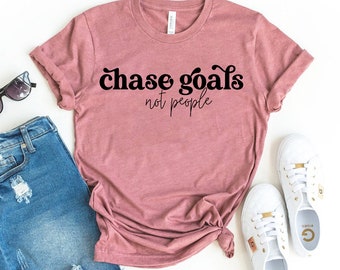 Chase Goals Not People T-shirt, Motivational Shirts, Entrepreneur Tshirt, Business Owner Shirt, Inspirational Gift, Mindset Top, Bossy Shirt