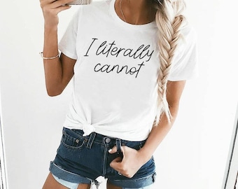 I Literally Cannot T-shirt Ladies Unisex Crewneck Shirt Nope Not Today Shirt I Literally Cannot Funny Gift For Her