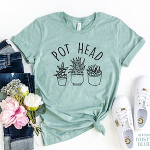 Pot Head shirt, Plant Mom Shirt, Plant Lover Gift, Crazy Plant Lady, Gardening Mom, Succulent T-shirt, Plant based T shirt, Gardening gift
