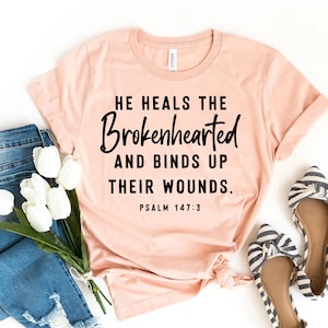 He Heals The Brokenhearted And Blinds Up Their Wounds T-shirt, Faith Gift, Broken Heart Shirt, Christian Tee, Jesus Top, Women&#39;s T-shirt