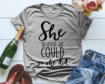 Graduation Shirt She Believed She Could So She Did Shirt Birthday Shirt  Inspirational Shirt Christian Shirt Mothers day gift Mom Gift