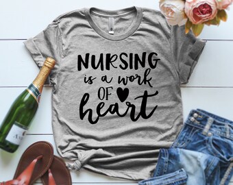 Nurse Shirt Nurse T-shirts Nursing Is A Work Of Heart Shirt  Nurse Life Shirt Nurse Shirt Nurse Gifts Nurse appreciation Nurses Rock