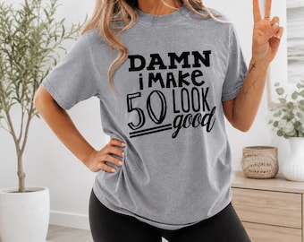 Damn I Look Good at 50 Funny Birthday T-Shirt Gift for Women Men Fiftieth Celebration Tee