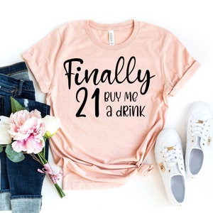 Finally 21 Buy Me A Drink T-shirt, 21St Birthday Shirt, Birthday Girl Gift, Drinking Shirt, Party Top, Weekend Shirt, Women&#39;s Shirt