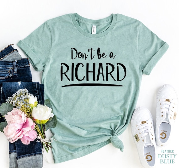 Stop Being A Richard Funny T Shirt Stop Being A Richard Funny T Shirt