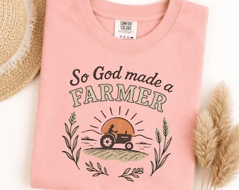 Comfort Colors So God Made A Farmer T-Shirt, Farm Life Tee, Tractor Shirt, Agriculture Gift, Country Living, Rural Graphic Tee, Proud Farmer