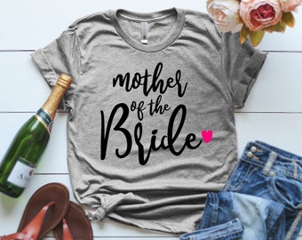 Mother Of The Bride or Groom Shirt Mother Of The Bride T-Shirt Wedding Party Shirt Funny Engagement mother bride gift Engagement Gift