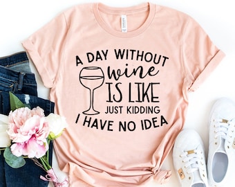 A Day Without Wine Womens T-Shirt, Wine T-shirt, Gifts for Her, Wine Gift Plan Wine Lovers Wine Shirt, Wine Gift, Wine Lovers Wine t-shirt