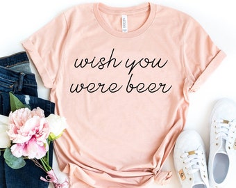 Wish You Were Beer T-shirt, Bar Crawl Shirt, Funny Beer Shirt, Beer Drink Shirt, Stag Party Shirt, Gift For Beer Lover, Bachelor Party Shirt