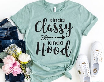 Kinda Classy Kinda Hood Shirt, Funny Sarcastic Graphics tee, Gift for Mom, Funny Graphic Tee, Mom Life Shirt, Bella Canvas Tee, Cute shirt
