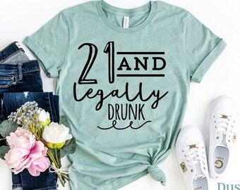 21 and legally drunk T-Shirt Birthday Gift 21 bitches Printed Shirt 21st birthday gift bar shirt ladies shirt 21st giftbirthday gift