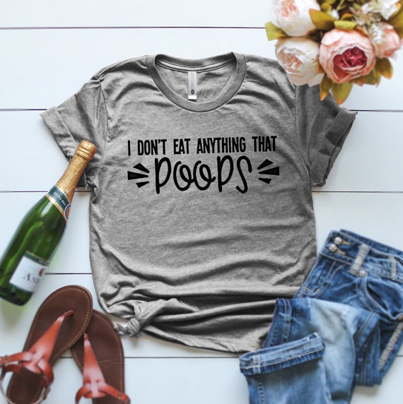 I Don't Eat Anything That Poops | Vegan Food Tshirt Gift I Don't Eat Anything That Poops | Vegan Food Tshirt Gift