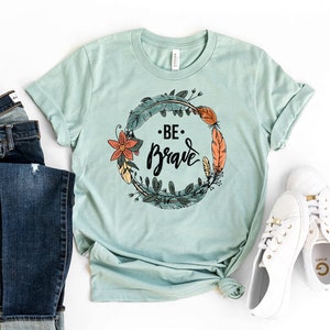 Be Brave T-shirt, Positive Message Shirt, Beautifully Brave Gift, Inspirational Tee, Motivational Shirt, Minimalist Top, Equality Tshirt