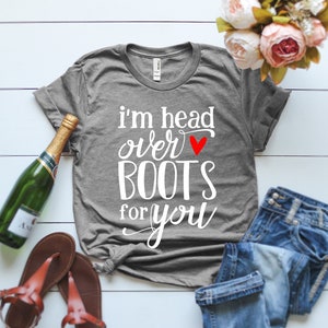 I'm Head Over Boots For You unisex tshirt gift for her gift for him cute tshirt gift for boyfriend gift for girlfriend womens tshirt