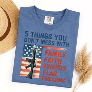 Comfort Colors Five Things You Don't Mess With T-shirt, Patriotic Day Shirt, Faith Based Top, 4th Of July Tee, Freedom Tee, USA Flag Shirt
