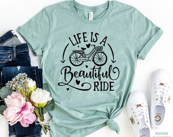 Life Is A Beautiful Ride Shirt, Bike Shirt, Beautiful life T-shirt, Cycling shirt, Biking gift, Inspirational Tee, Positive Quote Tshirt