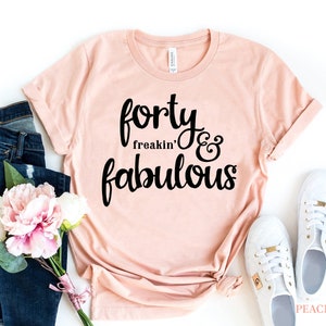 Forty and Fabulous Shirt, Frekin forty, 40th Brithday Gift, Birthday Girl, Forty AF, Fortyish Shirt, Forties Shirt, Cute Birthday Gift