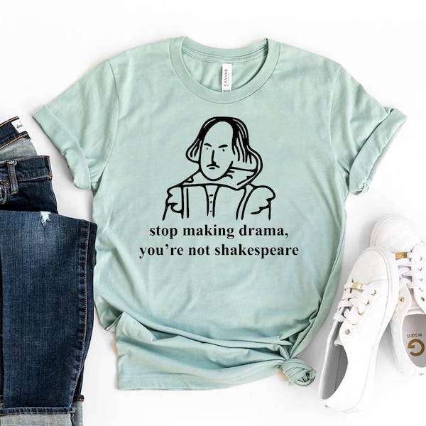 Deja de hacer drama No eres camiseta de Shakespeare, camisa de reina de drama, regalo sarcástico, top de mujer de drama, camiseta estética, camisa de Shakespeare