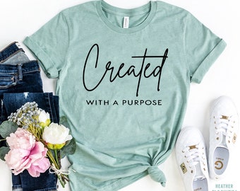 Created with a Purpose Tshirt, Christian Shirt, Faith Shirt, Religious Tshirt, Shirt with Quote, Inspirational Tee, Christian Gift for Women