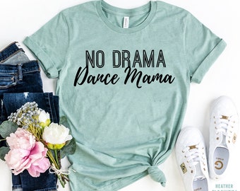 No Drama Dance Mama Shirt For Dance Moms, Dance Mom Shirt For Women, Dance Mom Gift, Dance Recital Shirt, Competition TShirt Funny Mom Shirt