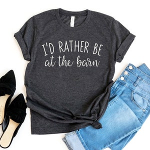 Ik zou liever bij de schuur shirt, boerderij minnaar Tshirt, Country Girl Shirt, Cadeau voor paard eigenaar, Paardrijden Tshirt, Barn Girl Tee, Rescue Top