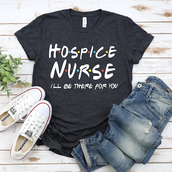 Hospice nurse hotsell shirts