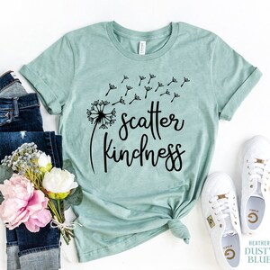Scatter Kindness Shirt, Kindness T-shirt, Be Kind Shirt, Gift for her, Dandelion Tshirt, Mom shirt, Positive Vibes Shirt, Motivational Tee