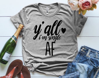 I'm Single Funny T-Shirt Y'all I'm Single AF I'm Single AF Shirt Workout Shirt Single Mother Shirt Funny Workout Gift Valentine's Day