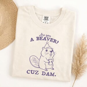 Comfort Colors funny beaver shirt, are you a beaver cuz dam t-shirt, cute animal pun tee, unisex soft graphic tee, witty gift for friends image 8