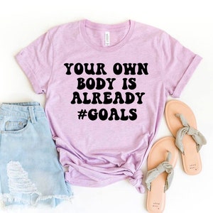 Your Own Body Is Already T-shirt, Positive Shirt, Love Yourself Gift, Motivational Tee, Inspirational Top, Women&#39;s Shirt, Mental Health Tee